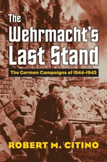 The Wehrmacht'S Last Stand Av Robert M. Citino The Wehrmacht'S Last Stand Av Robert M. Citino