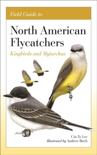Field Guide to North American Flycatchers Field Guide to North American Flycatchers