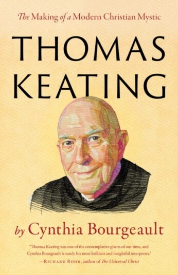 Thomas Keating The Making of a Modern Christian Mystic