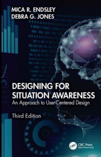 Designing for Situation Awareness An Approach to UserCentered Design, Third Edition