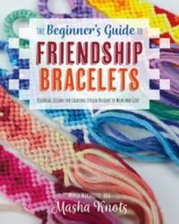 Knots Masha The Beginner's Guide to Friendship Bracelets
