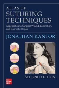 Atlas Of Suturing Techniques: Approaches To Surgical Wound, Laceration, And Cosmetic Repair, Second Av Jonathan Kantor