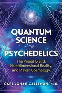 Calleman, Carl Johan Quantum Science of Psychedelics (1591433622)