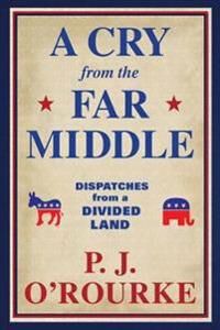 A Cry From The Far Middle Av P. J. O'Rourke
