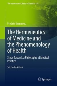 Svenaeus, Fredrik The Hermeneutics of Medicine and the Phenomenology of Health (3031072804)
