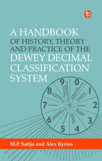 A Handbook Of History, Theory And Practice Of The Dewey Decimal Classification System Av Alex Kyrios, M. P. Satija A Handbook Of History, Theory And Practice Of The Dewey Decimal Classification System Av Alex Kyrios, M. P. Satija