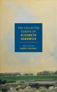 The Collected Essays Of Elizabeth Hardwick Av Darryl Pinckney, Elizabeth Hardwick