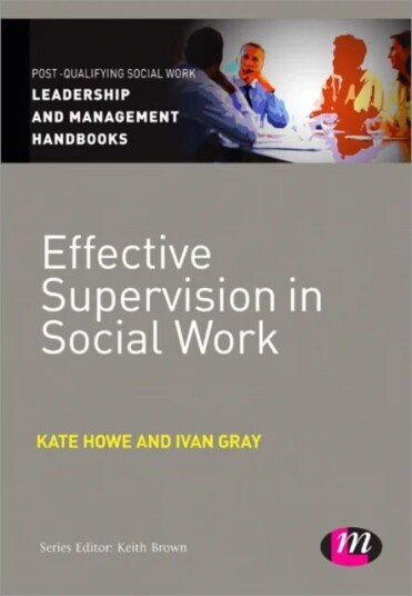 Effective Supervision In Social Work Av Kate Howe, Ivan Lincoln Gray