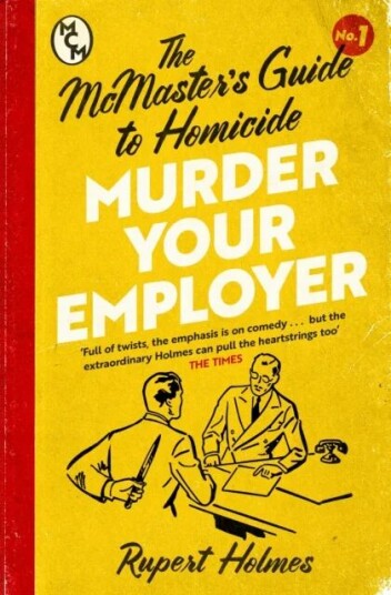 Murder Your Employer: The Mcmasters Guide To Homicide Av Rupert Holmes