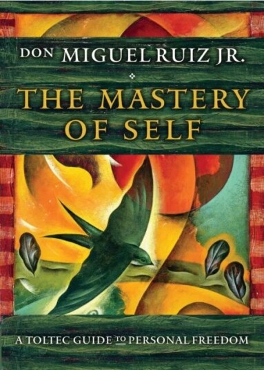 The Mastery Of Self Av Don Miguel (Don Miguel Ruiz Jr.) Ruiz Jr. The Mastery Of Self Av Don Miguel (Don Miguel Ruiz Jr.) Ruiz Jr.