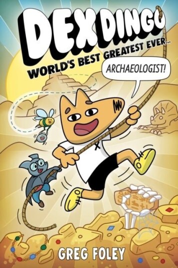 Dex Dingo: World's Best Greatest Ever Archaeologist Dex Dingo: World's Best Greatest Ever Archaeologist