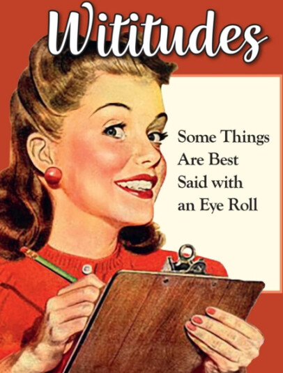 Wititudes Some Things Are Best Said with an Eye Roll Wititudes Some Things Are Best Said with an Eye Roll