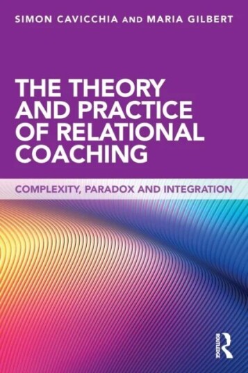 The Theory And Practice Of Relational Coaching Av Simon Cavicchia, Maria Gilbert