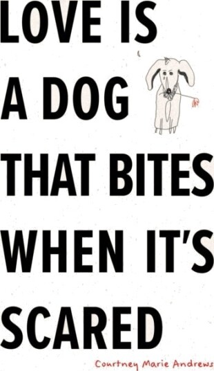 Love Is a Dog That Bites When It's Scared Love Is a Dog That Bites When It's Scared