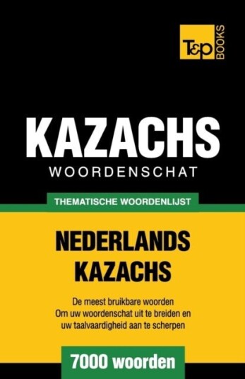 Thematische woordenschat Nederlands Kazachs 7000 woorden