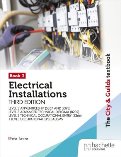 The City & Guilds Textbook: Book 2 Electrical Installations Third Edition: For the Level 3 Apprenticeships 5357 and 5393 Level 3 Advanced Technica
