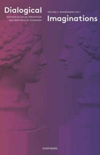 Dialogical Imaginations ¿ Aisthesis as Social Perception and New Ideas of Humanism