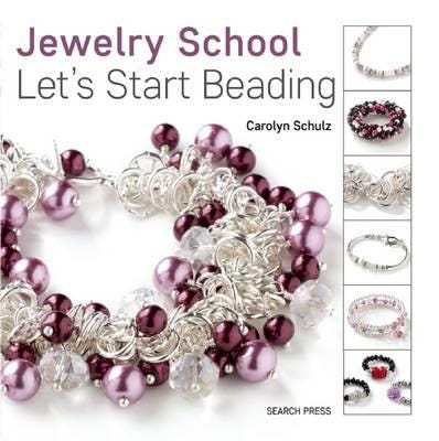 Jewelry School: Let'S Start Beading Av Carolyn Schulz