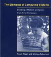 The Elements of Computing Systems: Building a Modern Computer from First Prin…