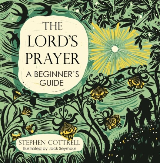The Lord's Prayer: A Beginner's Guide The Lord's Prayer: A Beginner's Guide
