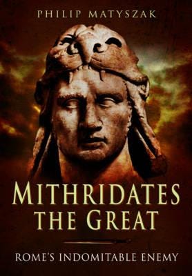 Mithridates The Great: Rome'S Indomitable Enemy Av Philip Matyszak