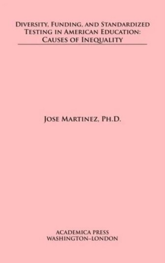 Diversity, Funding, And Standardized Testing In American Education Av Jose Martinez