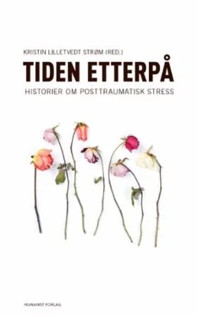 Tiden etterpå: Fortellinger om posttraumatisk stress fra Humanist Forlag Tiden etterpå: Fortellinger om posttraumatisk stress fra Humanist Forlag