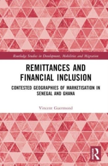 Remittances and Financial Inclusion Contested Geographies of Marketisation in Senegal and Ghana