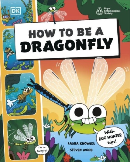 How to be a Dragonfly (in association with the Royal Entomological Society) How to be a Dragonfly (in association with the Royal Entomological Society)