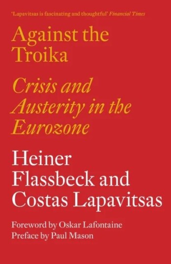 Against The Troika Av Heiner Flassbeck, Costas Lapavitsas