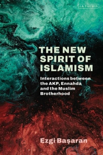 The New Spirit of Islamism  Interactions between the AKP, Ennahda and the Muslim Brotherhood