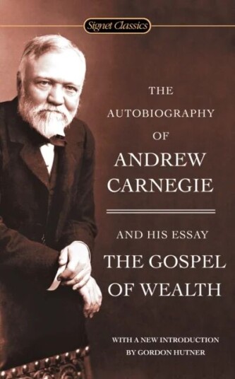 The Autobiography Of Andrew Carnegie And The Gospel Of Wealth Av Andrew Carnegie