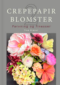 Krøyer Tina Crepepapirblomster 2 farvning og finesser