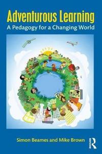 Adventurous Learning Av Simon (University Of Edinburgh Scotland) Beames, Mike (Auckland University Of Technology New Zealand) Brown