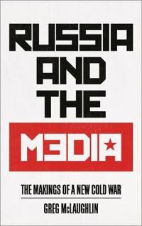 McLaughlin Greg Russia and the Media