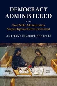 Bertelli Anthony Michael Democracy Administered