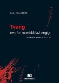Tvang Overfor Rusmiddelavhengige Av Karl Harald Søvig