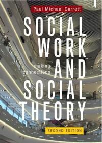 Social Work And Social Theory Av Paul Michael (National University Of Ireland Galway He Also An Elected Member Of The Irish Royal Academy.) Garrett