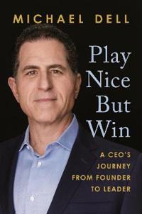 Play Nice But Win Av Michael Dell Play Nice But Win Av Michael Dell