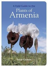 Galstyan Tamar A Field Guide to the Plants of Armenia Galstyan Tamar A Field Guide to the Plants of Armenia