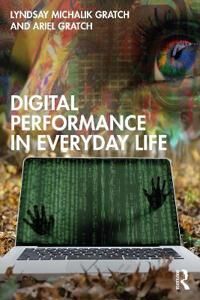 Gratch Lyndsay Michalik Digital Performance in Everyday Life