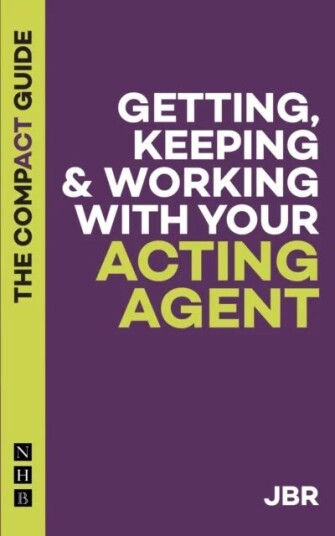 Getting, Keeping & Working With Your Acting Agent: The Compact Guide Av J Br