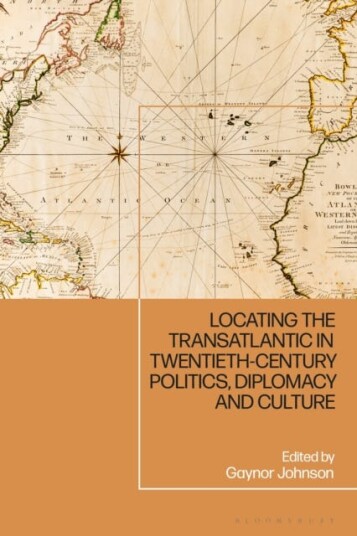 Locating the Transatlantic in Twentiethcentury Politics Diplomacy and Culture