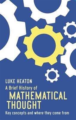 A Brief History of Mathematical Thought  Key concepts and where they come from