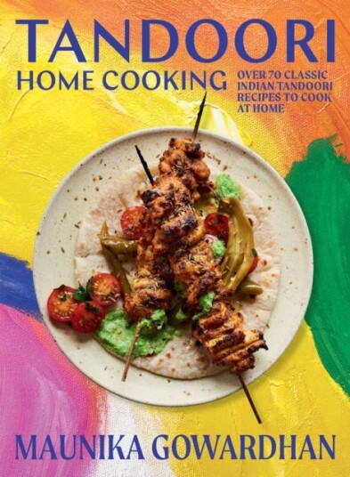 Tandoori Home Cooking Over 70 Classic Indian Tandoori Recipes to Cook at Home