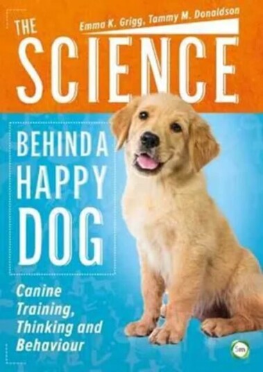 The Science Behind A Happy Dog: Canine Training, Thinking And Behaviour Av Emma Grigg, Tammy Donaldson The Science Behind A Happy Dog: Canine Training, Thinking And Behaviour Av Emma Grigg, Tammy Donaldson