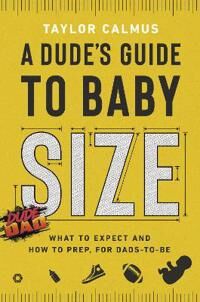 Taylor Calmus Taylor A Dude's Guide to Baby Size