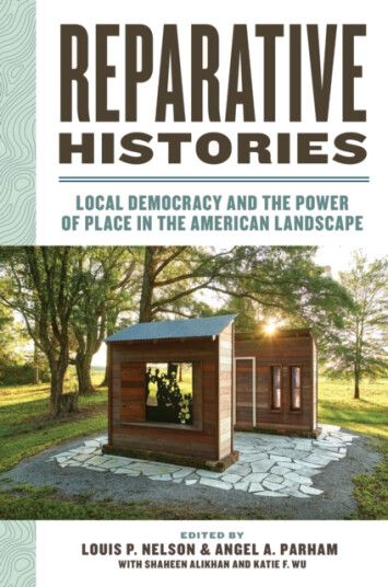 Reparative Histories Local Democracy and the Power of Place in the American Landscape Reparative Histories Local Democracy and the Power of Place in the American Landscape