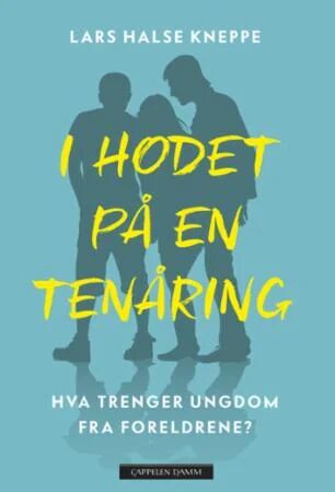 I hodet på en tenåring: Forståelse av ungdom, Cappelen Damm