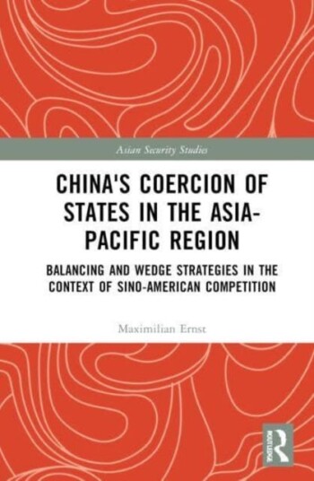 China's Coercion of States in the AsiaPacific Region  Balancing and Wedge Strategies in the Context of SinoAmerican Competition